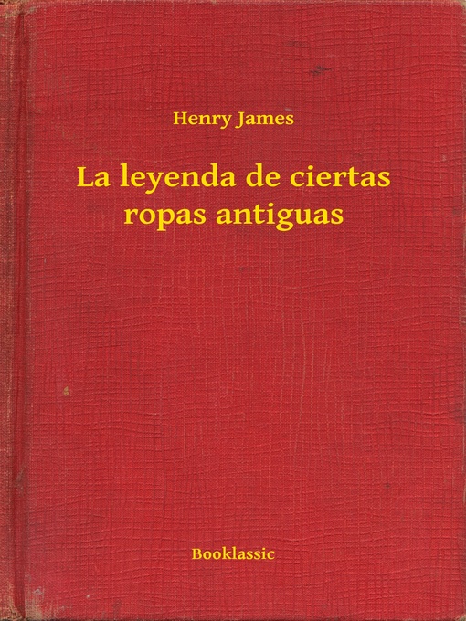 Title details for La leyenda de ciertas ropas antiguas by Henry James - Available